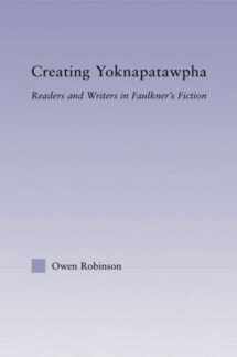 9780415977661-0415977665-Creating Yoknapatawpha: Readers and Writers in Faulkner's Fiction (Studies in Major Literary Authors)