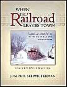 9780943549972-0943549973-When the Railroad Leaves Town: American Communities in the Age of Rail Line Abandonment (1)