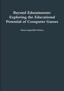 9781446768655-1446768651-Beyond Edutainment: Exploring the Educational Potential of Computer Games