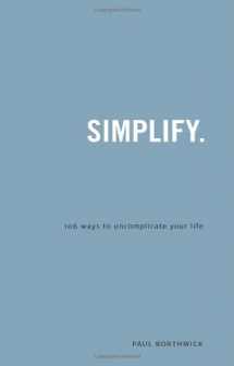 9781934068014-1934068012-Simplify: 106 Ways to Uncomplicate Your Life