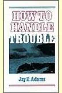 9780875520766-0875520766-How to Handle Trouble
