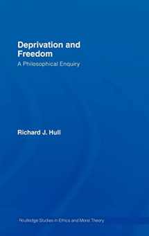 9780415373364-0415373360-Deprivation and Freedom: A Philosophical Enquiry (Routledge Studies in Ethics and Moral Theory)