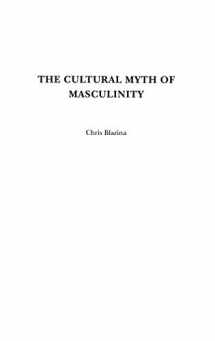 9780275979904-0275979903-The Cultural Myth of Masculinity