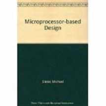 9780135822487-0135822483-Microprocessor Based Design: A Comprehensive Guide to Effective Hardware Design