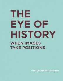 9780262037877-0262037874-The Eye of History: When Images Take Positions (RIC BOOKS (Ryerson Image Centre Books))