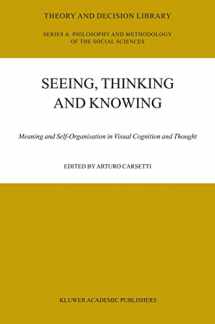 9781402020803-1402020805-Seeing, Thinking and Knowing: Meaning and Self-Organisation in Visual Cognition and Thought (Theory and Decision Library A:, 38)