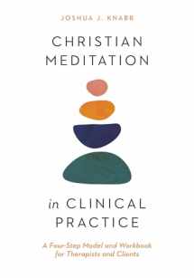 9781514000243-1514000245-Christian Meditation in Clinical Practice: A Four-Step Model and Workbook for Therapists and Clients (Christian Association for Psychological Studies Books)