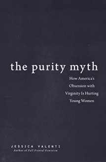 9781580053143-1580053149-The Purity Myth: How America's Obsession with Virginity Is Hurting Young Women