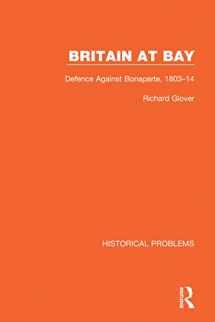 9781032037578-1032037571-Britain at Bay: Defence Against Bonaparte, 1803-14 (Historical Problems)