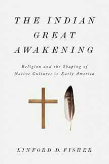 9780199376445-0199376441-The Indian Great Awakening: Religion and the Shaping of Native Cultures in Early America
