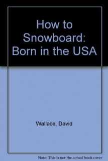 9780961762605-0961762608-How to Snowboard: Born in the USA