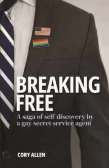 9781953610430-1953610439-Breaking Free: A Saga of Self-Discovery by a Gay Secret Service Agent