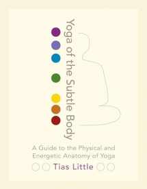 9781611801026-1611801028-Yoga of the Subtle Body: A Guide to the Physical and Energetic Anatomy of Yoga