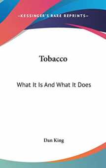 9780548214640-0548214646-Tobacco: What It Is And What It Does
