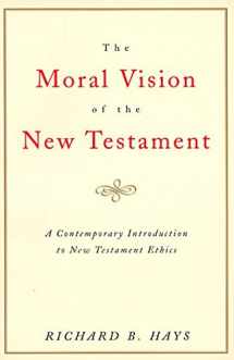 9780060637965-006063796X-The Moral Vision of the New Testament: Community, Cross, New Creation, A Contemporary Introduction to New Testament Ethics