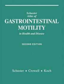 9781550091045-1550091042-Schuster Atlas of Gastrointestinal Motility in Health and Disease