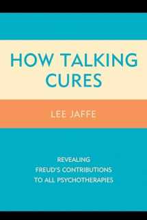 9781442239890-1442239891-How Talking Cures: Revealing Freud's Contributions to All Psychotherapies (Dialog-on-Freud)