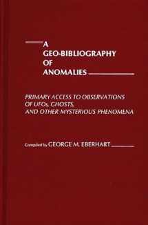 9780313213373-0313213372-A Geo-Bibliography of Anomalies: Primary Access to Observations of UFOs, Ghosts, and Other Mysterious Phenomena