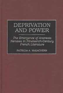 9780313305184-0313305188-Deprivation and Power: The Emergence of Anorexia Nervosa in Nineteenth-Century French Literature (Contributions in Women's Studies)