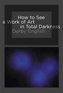 9780262514934-0262514931-How to See a Work of Art in Total Darkness