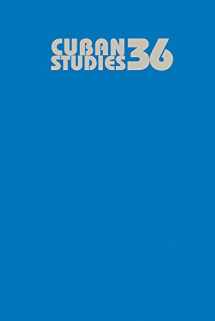 9780822963592-0822963590-Cuban Studies 36 (Pittsburgh Cuban Studies)