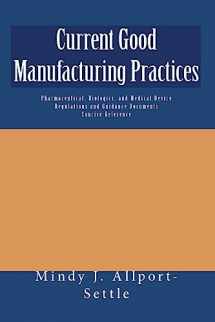9781449505233-1449505236-Current Good Manufacturing Practices: Pharmaceutical, Biologics, and Medical Device Regulations and Guidance Documents Concise Reference