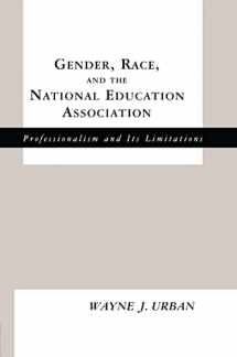 9780815338161-0815338163-Gender, Race and the National Education Association: Professionalism and its Limitations (Studies in the History of Education)