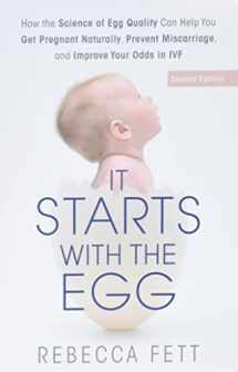 9780999676189-0999676180-It Starts with the Egg: How the Science of Egg Quality Can Help You Get Pregnant Naturally, Prevent Miscarriage, and Improve Your Odds in IVF