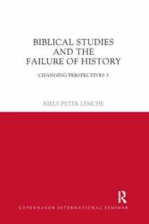 9780367872182-0367872188-Biblical Studies and the Failure of History: Changing Perspectives 3 (Copenhagen International Seminar)