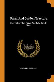 9780353386723-0353386723-Farm and Garden Tractors: How to Buy, Run, Repair and Take Care of Them
