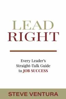 9781885228864-1885228864-Lead Right: Every Leader's Straight Talk Guide to Job Success