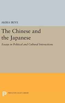 9780691643175-0691643172-The Chinese and the Japanese: Essays in Political and Cultural Interactions (Princeton Legacy Library, 717)