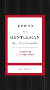 9781401604738-1401604730-How to Be a Gentleman Revised and Expanded: A Timely Guide to Timeless Manners (The GentleManners Series)