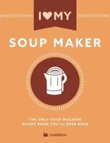 9781911219187-1911219189-I Love My Soup Maker: The Only Soup Machine Recipe Book You'll Ever Need