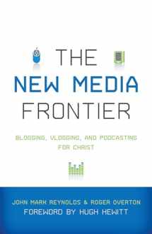 9781433502118-1433502119-The New Media Frontier: Blogging, Vlogging, and Podcasting for Christ