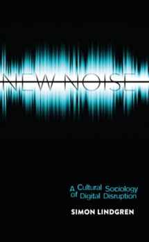 9781433119958-1433119951-New Noise: A Cultural Sociology of Digital Disruption (Digital Formations)