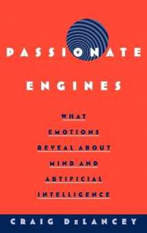 9780195142716-0195142713-Passionate Engines: What Emotions Reveal about the Mind and Artificial Intelligence