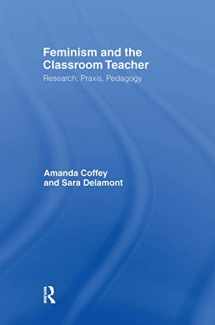 9780750707503-075070750X-Feminism and the Classroom Teacher: Research, Praxis, Pedagogy