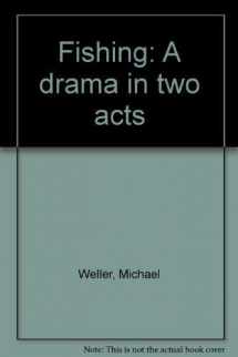 9780573609206-0573609209-Fishing: A drama in two acts