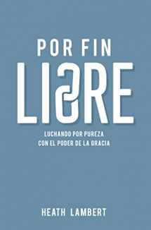9781950417186-1950417182-Por fin libre: Luchando por pureza con el poder de la gracia (Spanish Edition)