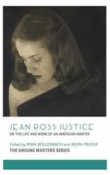 9781734435627-1734435623-Jean Ross Justice: On the Life and Work of an American Master (The Unsung Masters Series)
