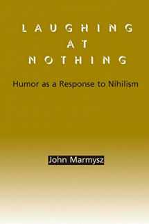 9780791458402-0791458407-Laughing at Nothing: Humor as a Response to Nihilism