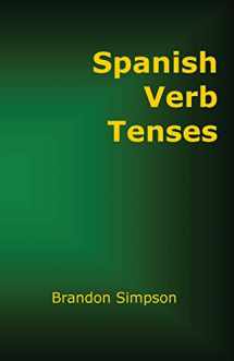 9780981646626-098164662X-Spanish Verb Tenses: Conjugating Spanish Verbs (Irregular Verbs), Perfecting Your Mastery of Spanish Verbs in all the Tenses (Present, Past, & Future) ... & Conditional) (English and Spanish Edition)