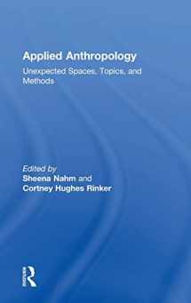 9781138914537-1138914533-Applied Anthropology: Unexpected Spaces, Topics and Methods