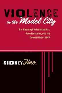 9780870138157-0870138154-Violence in the Model City: The Cavanagh Administration, Race Relations, and the Detroit Riot of 1967