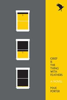 9781555977412-1555977413-Grief Is the Thing with Feathers: A Novel
