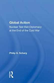9780367003876-0367003872-Global Action: Nuclear Test Ban Diplomacy At The End Of The Cold War