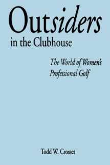 9780791424902-0791424901-Outsiders in the Clubhouse: The World of Women's Professional Golf (Suny Series on Sport, Culture, and Social Relations)