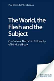9780748614998-0748614990-The World, the Flesh and the Subject: Continental Themes in Philosophy of Mind and Body