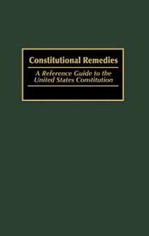 9780313314490-0313314497-Constitutional Remedies: A Reference Guide to the United States Constitution (Reference Guides to the United States Constitution)